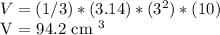 V = (1/3) * (3.14) * (3 ^ 2) * (10) &#10;&#10;V = 94.2 cm ^ 3