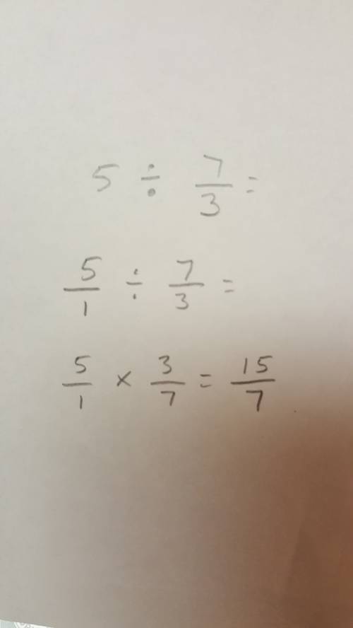 Divide. simplify your answer and write as an improper fraction or whole number.  5 divided by 7/3