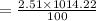 =\frac{2.51\times 1014.22}{100}