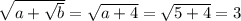 \sqrt{a+ \sqrt{b} }= \sqrt{a+4}=\sqrt{5+4}=3