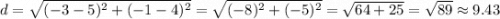 d=\sqrt{(-3-5)^2+(-1-4)^2}=\sqrt{(-8)^2+(-5)^2}=\sqrt{64+25}=\sqrt{89}\approx9.43