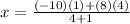 x=\frac{(-10)(1)+(8)(4)}{4+1}
