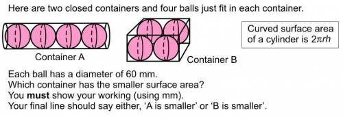 Here are two closed containers and four balls just fit into each container. each ball has a diameter