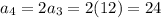 a_4=2a_3=2(12)=24