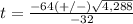 t=\frac{-64(+/-)\sqrt{4,288}} {-32}