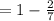 = 1 - \frac{2}{7}