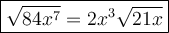 \large\boxed{\sqrt{84x^7}=2x^3\sqrt{21x}}