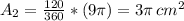 A_{2}= \frac{120}{360} *(9 \pi ) = 3 \pi  \, cm^{2}