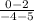 \frac{0-2}{-4 -5}