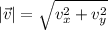 |\vec{v}| = \sqrt{{v}_{x} ^2 + {v}_{y}^2}