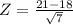 Z = \frac{21 - 18}{\sqrt{7}}