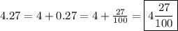 4.27=4+0.27=4+\frac{27}{100}=\boxed{4\frac{27}{100}}