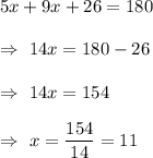 5x+9x+26=180\\\\\Rightarrow\ 14x=180-26\\\\\Rightarrow\ 14x=154\\\\\Rightarrow\ x=\dfrac{154}{14}=11