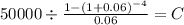 50000 \div \frac{1-(1+0.06)^{-4} }{0.06} = C\\