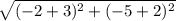 \sqrt{(-2+3)^2 + (-5 + 2)^2}