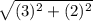 \sqrt{(3)^2 + (2)^2}