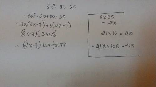Which expression is a factor of the quadratic 6x^2 -11x-35?  2x+7 2x+5 2x-5 2x-7
