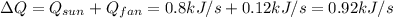 \Delta Q = Q_{sun}+Q_{fan}=0.8kJ/s+0.12kJ/s=0.92kJ/s