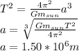 T^2=\frac{4\pi^2}{Gm_{sun}}a^3\\ a=\sqrt[3]{\frac{Gm_{sun}T^2}{4\pi^2} } \\a=1.50*10^{6}m