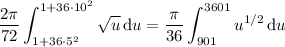 \displaystyle\frac{2\pi}{72}\int_{1+36\cdot5^2}^{1+36\cdot10^2}\sqrt u\,\mathrm du=\frac\pi{36}\int_{901}^{3601}u^{1/2}\,\mathrm du