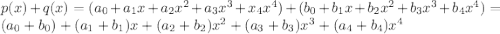 p(x)+q(x)=(a_{0}+a_{1}x+a_{2}x^{2}+a_{3}x^{3}+x_{4}x^4)+(b_{0}+b_{1}x+b_{2}x^{2}+b_{3}x^{3}+b_{4}x^{4})=(a_{0}+b_{0})+(a_{1}+b_{1})x+(a_{2}+b_{2})x^{2}+(a_{3}+b_{3})x^{3}+(a_{4}+b_{4})x^{4}