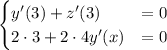 \begin{cases} y'(3)+z'(3) &= 0 \\ 2\cdot 3+2\cdot 4y'(x) &= 0\end{cases}