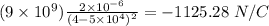 (9\times 10^{9})\frac{2\times 10^{- 6}}{(4 - 5\times 10^{4})^{2}} = - 1125.28\ N/C