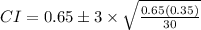 CI=0.65\pm 3\times \sqrt{\frac{0.65(0.35)}{30}}
