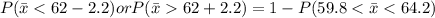 P(\bar{x}62+2.2)=1-P(59.8
