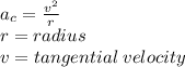 a_c= \frac{v^2}{r} \\r = radius\\v = tangential \; velocity