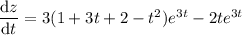 \dfrac{\mathrm dz}{\mathrm dt}=3(1+3t+2-t^2)e^{3t}-2te^{3t}