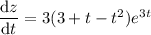 \dfrac{\mathrm dz}{\mathrm dt}=3(3+t-t^2)e^{3t}
