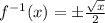 f^{-1}(x)=\pm\frac{\sqrt{x}}{2}