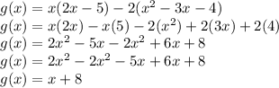 g(x) = x(2x - 5) - 2(x^{2} - 3x - 4) \\g(x) = x(2x) - x(5) - 2(x^{2}) + 2(3x) + 2(4) \\g(x) = 2x^{2} - 5x - 2x^{2} + 6x + 8 \\g(x) = 2x^{2} - 2x^{2} - 5x + 6x + 8 \\g(x) = x + 8