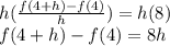h(\frac{f(4 + h) - f(4)}{h}) = h(8) \\f(4 + h) - f(4) = 8h
