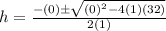 h = \frac{-(0) \± \sqrt{(0)^{2} - 4(1)(32)}}{2(1)}