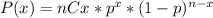 P(x)=nCx*p^{x}*(1-p)^{n-x}