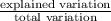 \frac{\text{explained variation}}{\text{total variation}}