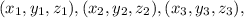 (x_1, y_1, z_1), (x_2, y_2, z_2), (x_3, y_3, z_3),