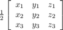 \frac{1}{2}\left[\begin{array}{ccc}x_1&y_1&z_1\\x_2&y_2&z_2\\x_3&y_3&z_3\end{array}\right] }