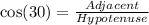 \cos(30\degree)=\frac{Adjacent}{Hypotenuse}