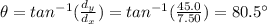 \theta = tan^{-1} (\frac{d_y}{d_x})=tan^{-1}(\frac{45.0}{7.50})=80.5^{\circ}