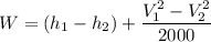 W = (h_1 - h_2 ) + \dfrac{V_1^2-V_2^2}{2000}
