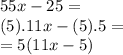 55x-25=\\(5).11x-(5).5=\\=5(11x-5)