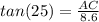 tan(25) = \frac{AC}{8.6}