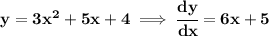 \bf y=3x^2+5x+4\implies \cfrac{dy}{dx}=6x+5