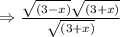 \Rightarrow \frac{\sqrt{(3-x)} \sqrt{(3+x)}}{\sqrt{(3+x)}}