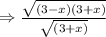 \Rightarrow \frac{\sqrt{(3-x)(3+x)}}{\sqrt{(3+x)}}