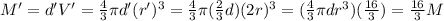M' = d'V' = \frac{4}{3} \pi d' (r')^3 =  \frac{4}{3} \pi ( \frac{2}{3}d) (2r)^3 = ( \frac{4}{3} \pi d r^3 )( \frac{16}{3}) =  \frac{16}{3} M