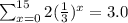 \sum_{x=0}^{15}2(\frac{1}{3})^x=3.0